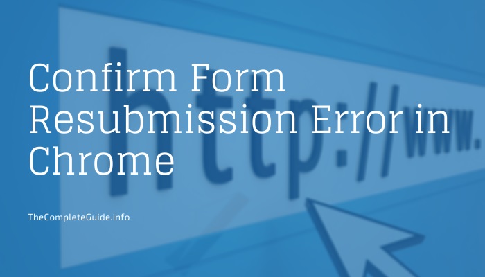 Confirm Form Resubmission Error in Chrome